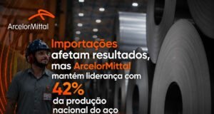Importações afetam resultados, mas ArcelorMittal mantém liderança com 42% da produção nacional do aço