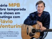 Série MPB abre temporada de shows em Ipatinga com Flávio Venturini